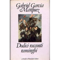 Gabriel Garcia Marquez - Dodici racconti raminghi